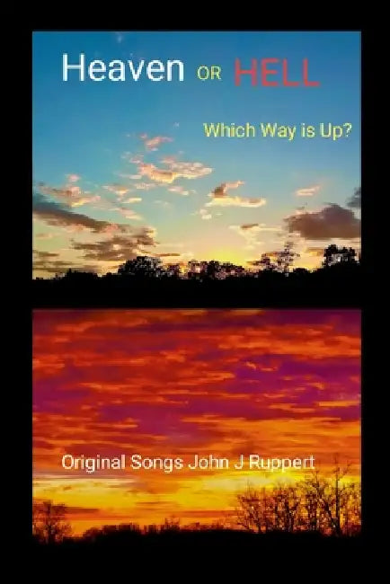 HEAVEN or HELL - Which Way is Up? by John Ruppert