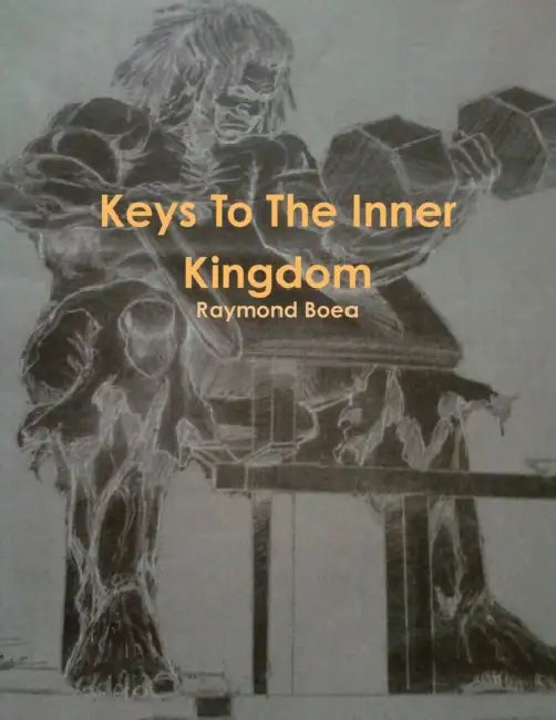 Keys To The Inner Kingdom by Raymond Boea