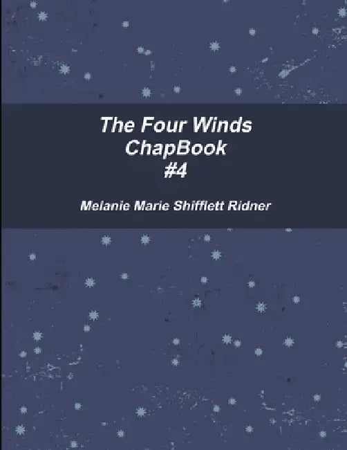 The Four Winds ChapBook #4 by Melanie Marie Shifflett Ridner