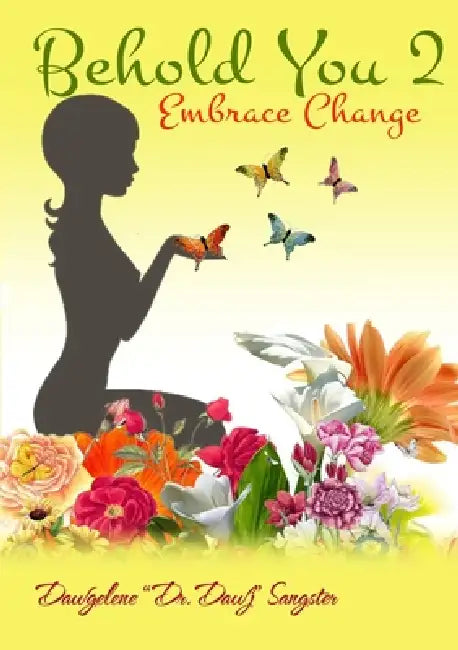 Behold You 2- Embrace Change by Dawgelene Dr Dawj Sangster