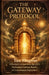 The Gateway Protocol: A Practical Companion to the CIA's Declassified Report on Consciousness Exploration Including Exercises in Hemispheric Synchroni by Tau Magnus