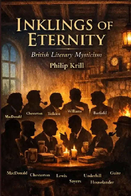 Inklings of Eternity: British Literary Mysticism by Philip Krill