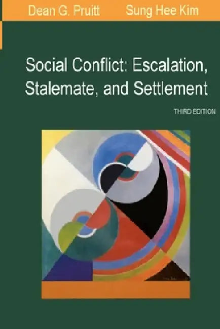Social Conflict: Escalation, Stalemate, and Settlement by Dean G. Pruitt, Sung Hee Kim