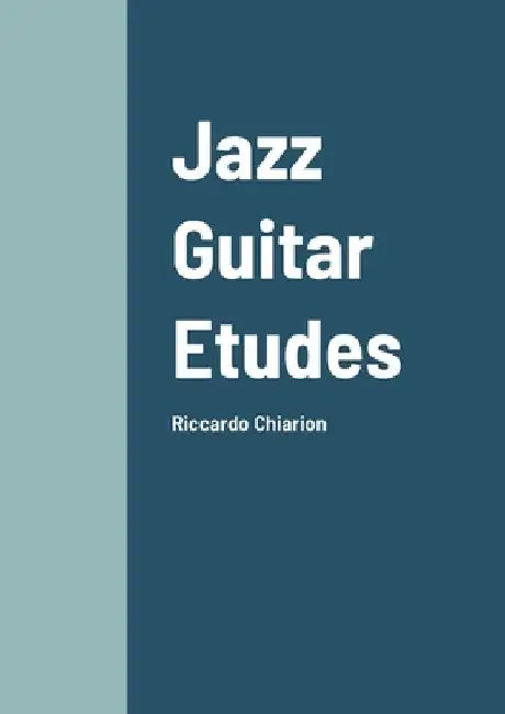 Jazz Guitar Etudes: Riccardo Chiarion by Riccardo Chiarion