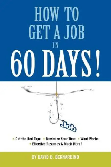 How To Get A Job In 60 Days by David B. Bernardino