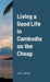 Living a Good Life in Cambodia on the Cheap by Jan Lahote