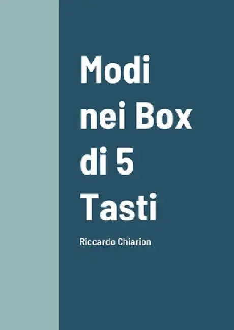 Modi nei Box di 5 Tasti: Riccardo Chiarion by Riccardo Chiarion
