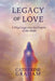 Legacy of Love: A Pilgrimage Into The Depths of The Heart by Catherine Graham