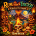 Rum, Fire, and Fantasy: A Modern Tiki Odyssey by Ron Black