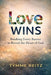 Love Wins: Breaking Every Barrier to Reveal the Heart of God by Tymme Reitz