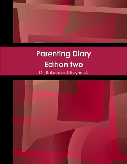 Parenting Diary Edition Two by Rebecca J. Reynolds