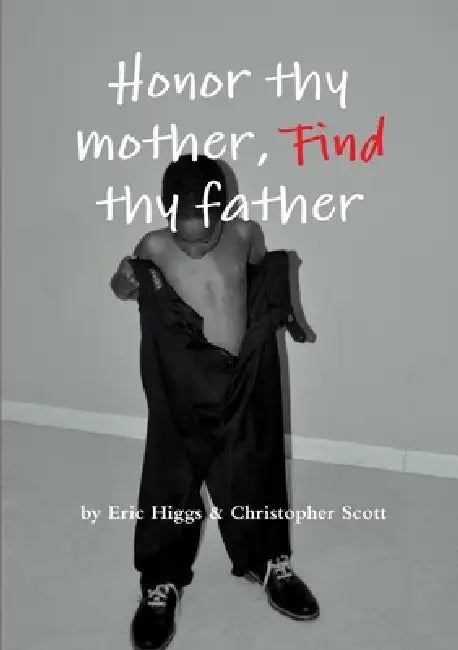 Honor thy mother, FIND thy father by Eric Higgs, Christopher Scott