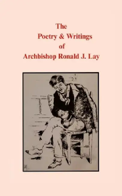 The Poetry & Writings of Archbishop Ronald J. Lay by Archbishop Ronald J. Lay