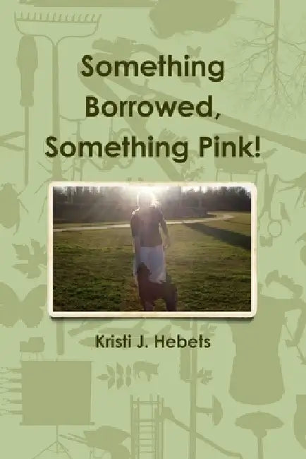 Something Borrowed, Something Pink! by Kristi J. Hebets