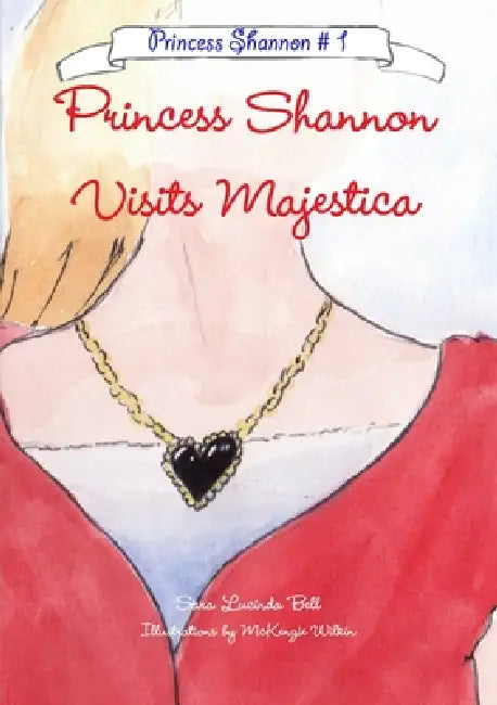 Princess Shannon Visits Majestica by Sara Lucinda Bell, McKenzie Lee Wilkin