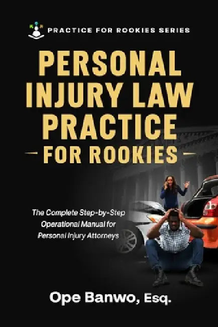 Personal Injury Law Practice For Rookies: Everything You Need to Build a Profitable, Ethical & Strategic Personal Injury Practice - Even If You're Sta by Ope Banwo