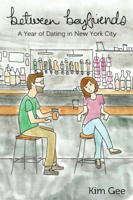 Between Boyfriends: A Year of Dating in New York City by Kim Gee
