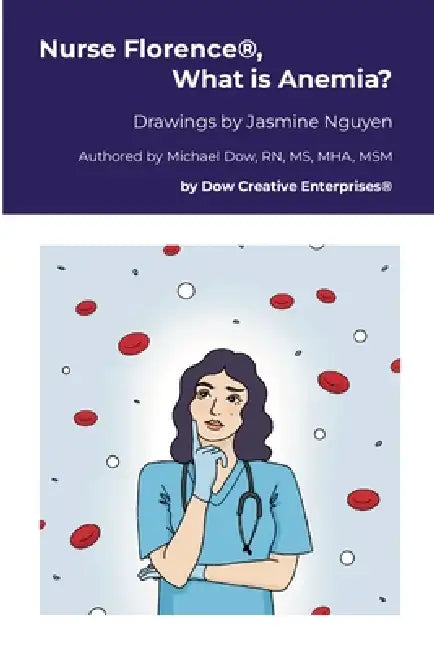 Nurse Florence(R), What is Anemia? by Michael Dow, Jasmine Nguyen
