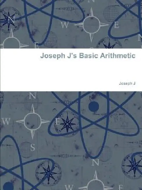 Joseph J's Basic Arithmetic by Joseph J