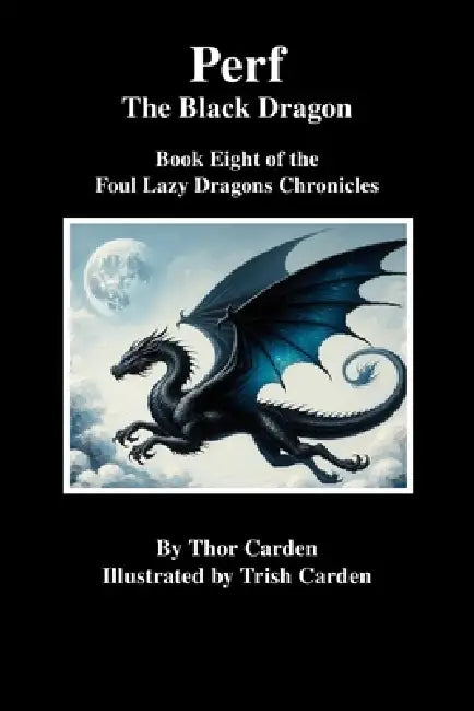 Perf, the Black Dragon: Book Eight of the Foul Lazy Dragons Chronicles by Thor Carden, Patricia Carden