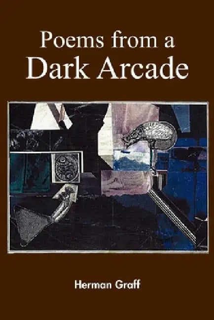 Poems from a Dark Arcade by Herman Graff