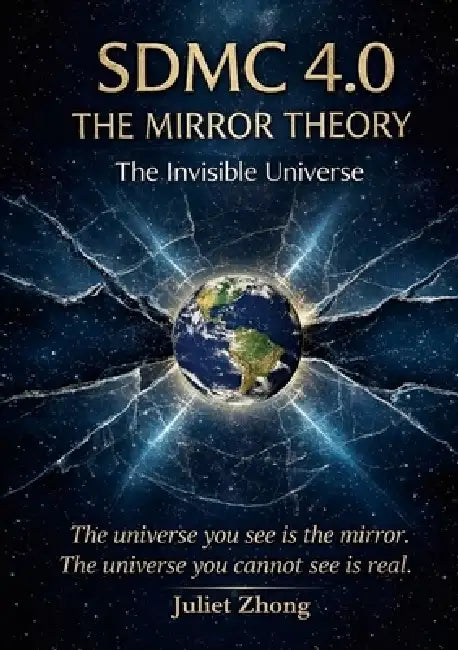 Sdmc 4.0: The Mirror Theory - The Invisible Universe by Juliet Zhong