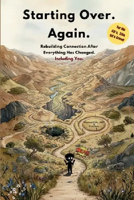 Starting Over. Again.: Rebuilding Connection After Everything Has Changed. Including You by Vanessa Cole, Cole Hale