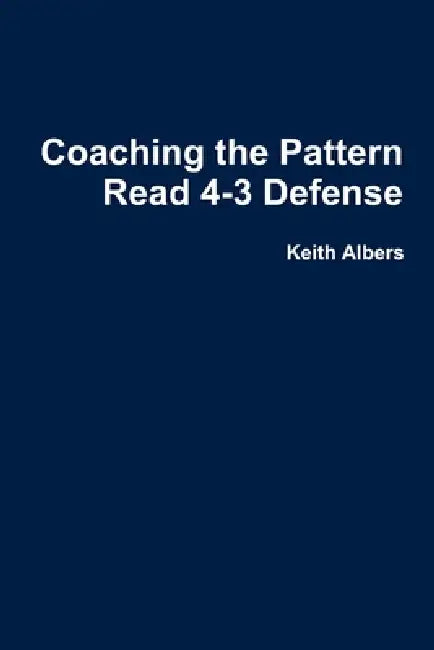 Coaching the Pattern Read 4-3 Defense by Keith Albers
