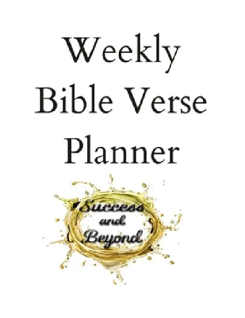 Success and Beyond Bible Verse Weekly Planner by James Washington