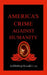 America's Crime Against Humanity by Archbishop Ronald J. Lay