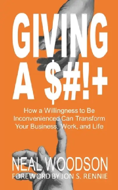 Giving a $#!+ by Neal Woodson