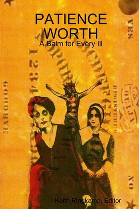 Patience Worth: A Balm for Every Ill by Editor Keith Ringkamp