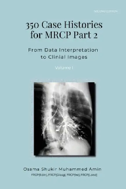 350 Case Histories for MRCP Part 2, Volume I: From Data Interpretation to Clinical Images by Osama Shukir Muhammed Amin