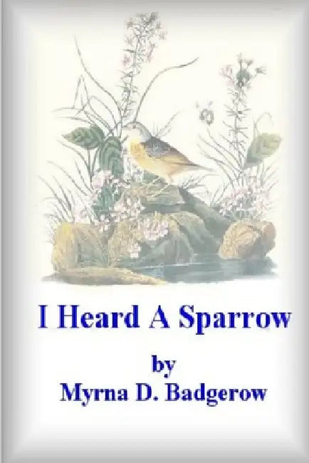 I Heard a Sparrow by Myrna Badgerow