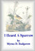 I Heard a Sparrow by Myrna Badgerow