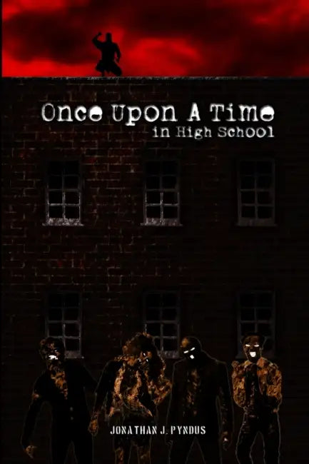 Once Upon a Time in High School by Jonathan J. Pyndus