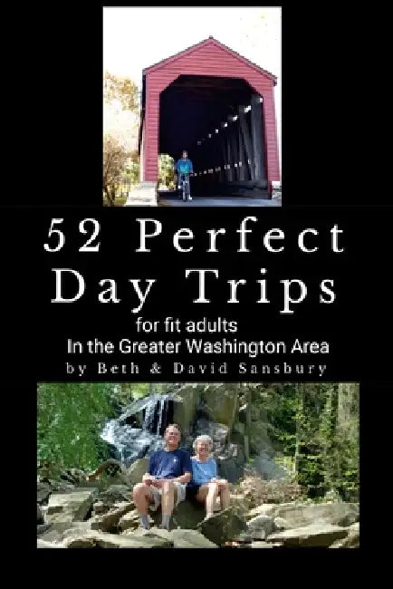 52 Perfect Day Trips for Fit Adults in the Greater Washington Area by Beth Sansbury, David Sansbury