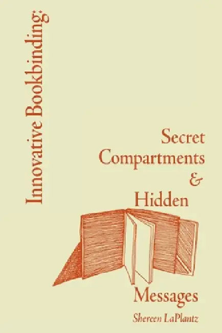 Innovative Bookbinding: Secret Compartments & Hidden Messages by Shereen Laplantz