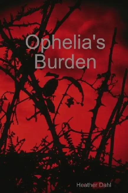 Ophelia's Burden by Heather Dahl