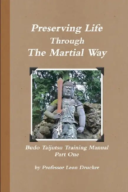 Preserving Life Through The Study Of The Martial Way by Leon Drucker