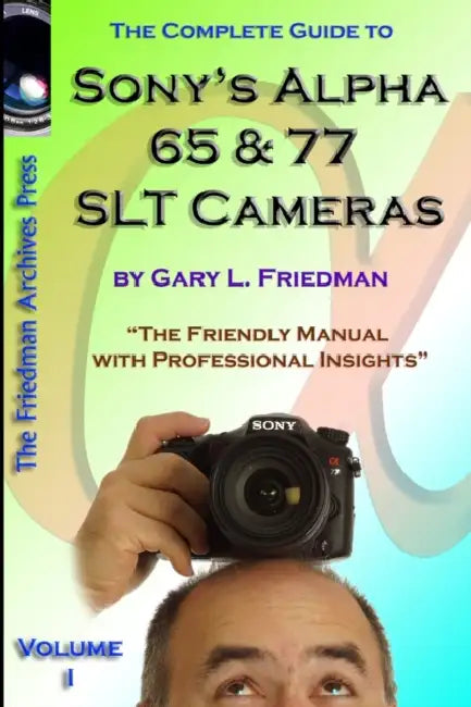 The Complete Guide to Sony's Alpha 65 and 77 SLT Cameras B&W Edition Volume I by Gary Friedman