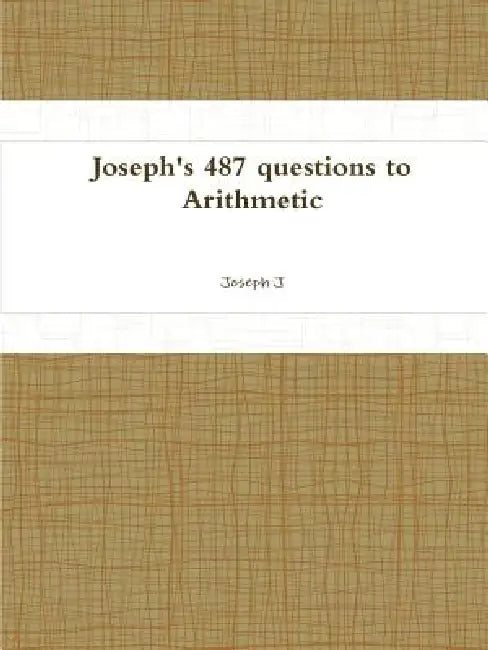 Joseph's 487 questions to Arithmetic by Joseph J