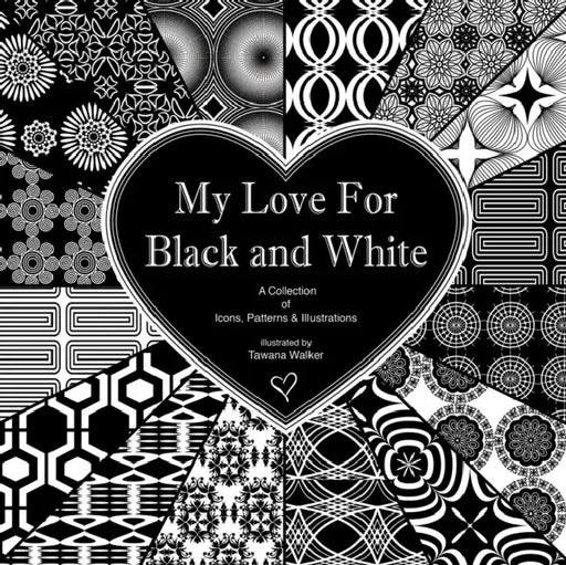 My Love for Black and White by Tawana Walker