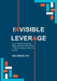 Invisible Leverage: How to Influence Outcomes, Shape Decisions, and Advance - Without Authority, Politics, or Burnout by Chris Tarnowski