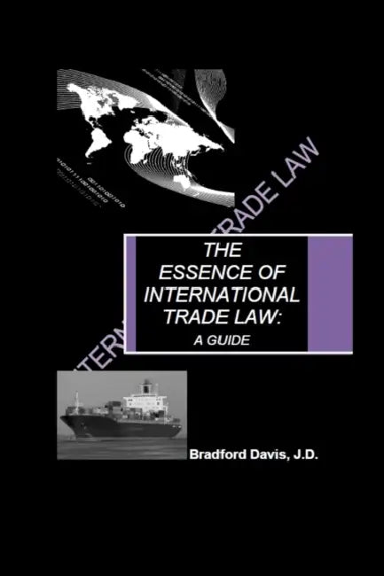 The Essence of International Trade Law: A Guide by Bradford Davis
