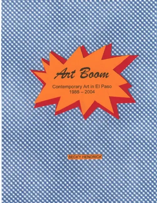 Art Boom: Contemporary Art in El Paso by Becky Hendrick