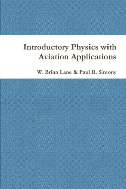 Introductory Physics with Aviation Applications by W. Brian Lane, Paul R. Simony