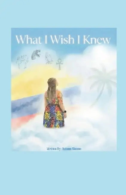 What I Wish I Knew by Autumn Thomas, Jesus Ariel Hernandez-Argueta, Kristina Newland