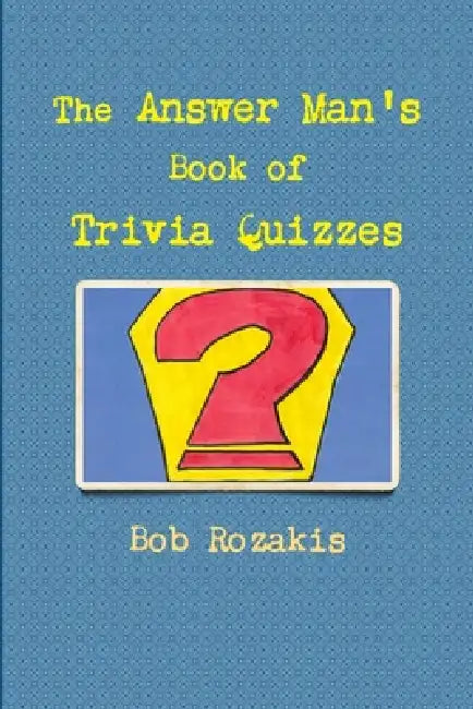 The Answer Man's Book of Trivia Quizzes by Bob Rozakis