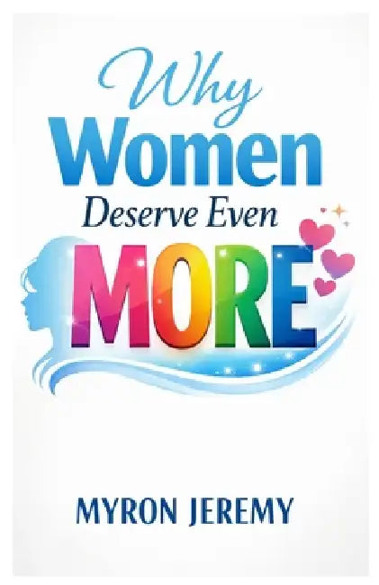 Why Women Deserve Even More by Myron Jeremy